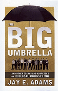 Big Umbrella and Other Essays and Addresses on Biblical Counseling