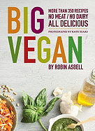Big Vegan: More Than 350 Recipes No Meat/No Dairy All Delicious