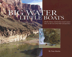 Big Water, Little Boats: Moulty Fulmer and the First Grand Canyon Dory on the Last of the Wild Colorado River