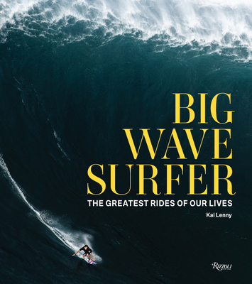 Big Wave Surfer: The Greatest Rides of Our Lives - Lenny, Kai, and Vu, Don (Editor), and Flemister, Beau (Editor)