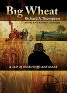 Big Wheat Lib/E: A Tale of Bindlestiffs and Blood