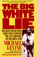 Big White Lie: The Inside Story of the Deep Cover Sting Operation That Blows the Lid Off The...