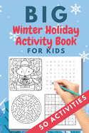 Big Winter Holiday Activity Book for Kids: 50 activities - Christmas gift or present - stocking stuffer for kids - Creative Holiday Coloring, Word Search, Maze with Santa Claus, Reindeer, Snowmen - for Boys and Girls Ages 6, 7, 8, 9, and 10 Years