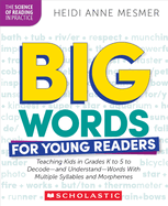 Big Words for Young Readers: Teaching Kids in Grades K to 5 to Decode--And Understand--Words with Multiple Syllables and Morphemes