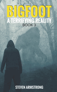 Bigfoot: A Terrifying Reality, Book 3