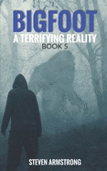 Bigfoot: A Terrifying Reality, Book 5