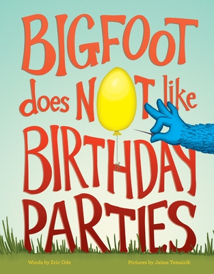 Bigfoot Does Not Like Birthday Parties - Ode, Eric