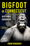 Bigfoot in Connecticut: Mysterious Encounters