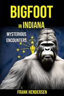 Bigfoot in Indiana: Mysterious Encounters