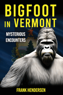 Bigfoot in Vermont: Mysterious Encounters