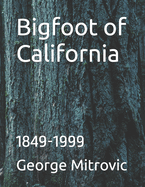 Bigfoot of California: 1849-1999