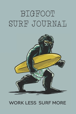 Bigfoot Surf Journal: Fun Way to Record Your Surfing Adventures - Sasquat, Camp
