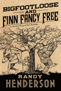 Bigfootloose and Finn Fancy Free: A Darkly Funny Urban Fantasy