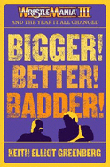 Bigger! Better! Badder!: Wrestlemania III and the Year It All Changed