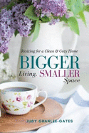 Bigger Living, Smaller Space: Resizing for a Clean & Cozy Home