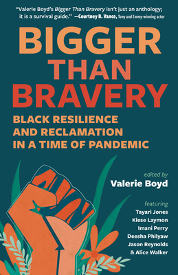 Bigger Than Bravery: Black Resilience and Reclamation in a Time of Pandemic - Boyd, Valerie (Editor), and Walker, Alice (Contributions by), and Laymon, Kiese (Contributions by)