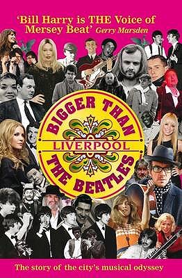 Bigger Than the Beatles: Liverpool's Mersey Beat Goes on - Harry, Bill