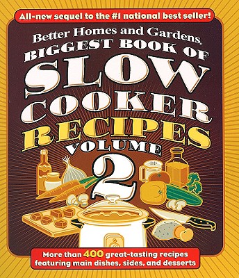 Biggest Book of Slow Cooker Recipes Volume 2 - Better Homes and Gardens