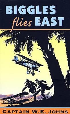 Biggles Flies East - Johns, W E, and Johns, Captain W E
