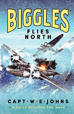 Biggles Flies North - Johns, W. E., Captain