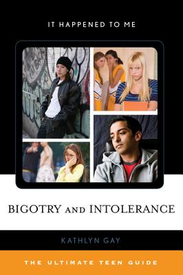 Bigotry and Intolerance: The Ultimate Teen Guide - Gay, Kathlyn