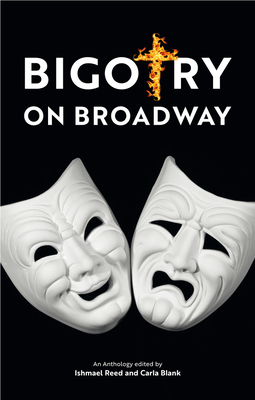 Bigotry on Broadway - Reed, Ishmael (Editor), and Blank, Carla (Editor)