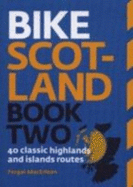Bike Scotland: 40 Classic Highlands and Islands Routes