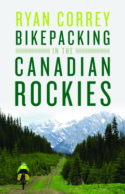 Bikepacking in the Canadian Rockies - Correy, Ryan