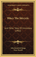 Bikey the Skicycle: And Other Tales of Jimmieboy (1902)