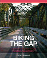 Biking the GAP: A comprehensive, visual guidebook to bicycling from Pittsburgh, PA, to Cumberland, MD, on the Great Allegheny Passage