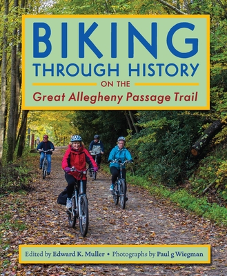 Biking Through History on the Great Allegheny Passage Trail - Muller, Edward (Editor)