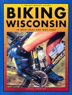 Biking Wisconsin: 50 Great Road and Trail Rides - Johnson, Steve