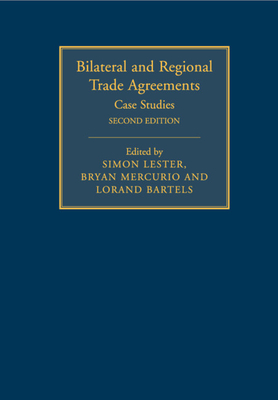 Bilateral and Regional Trade Agreements: Volume 2: Case Studies - Lester, Simon (Editor), and Mercurio, Bryan (Editor), and Bartels, Lorand (Editor)