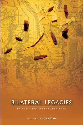 Bilateral Legacies in East and Southeast Asia - Ganesan, N. (Editor)