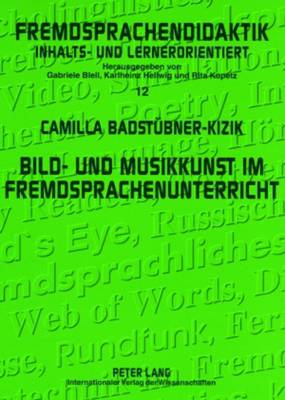 Bild- und Musikkunst im Fremdsprachenunterricht: Zwischenbilanz und Handreichungen fuer die Praxis - Best-Hellwig, Cornlia, and Badst?bner-Kizik, Camilla