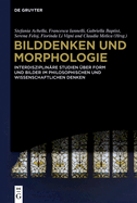 Bilddenken Und Morphologie: Interdisziplin?re Studien ?ber Form Und Bilder Im Philosophischen Und Wissenschaftlichen Denken