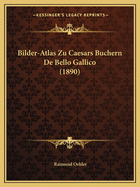 Bilder-Atlas Zu Caesars Buchern de Bello Gallico (1890)