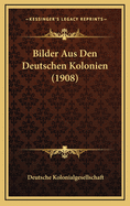 Bilder Aus Den Deutschen Kolonien (1908)