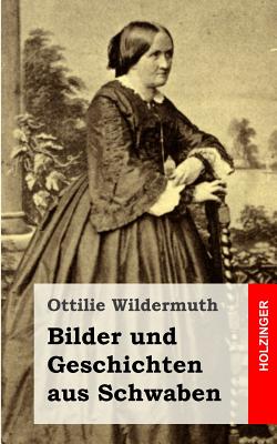 Bilder Und Geschichten Aus Schwaben - Wildermuth, Ottilie