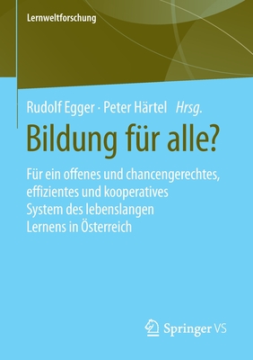 Bildung F?r Alle?: F?r Ein Offenes Und Chancengerechtes, Effizientes Und Kooperatives System Des Lebenslangen Lernens in ?sterreich - Egger, Rudolf (Editor), and H?rtel, Peter (Editor)