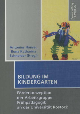 Bildung Im Kindergarten: Forderkonzeption Der Arbeitsgruppe Fruhpadagogik an Der Universitat Rostock - Hansel, Antonius (Editor), and Schneider, Katharina (Editor)