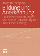 Bildung Und Anerkennung: Soziale Voraussetzungen Von Selbst-Entwicklung Und Welt-Erschlieung