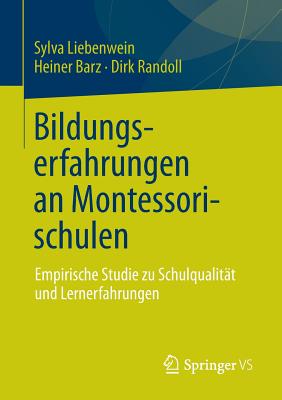 Bildungserfahrungen an Montessorischulen: Empirische Studie Zu Schulqualitt Und Lernerfahrungen - Liebenwein, Sylva, and Barz, Heiner, and Randoll, Dirk