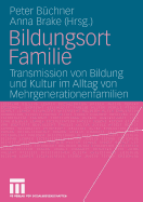 Bildungsort Familie: Transmission Von Bildung Und Kultur Im Alltag Von Mehrgenerationenfamilien