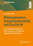 Bildungsprozesse, Intergenerationalitt Und Geschlecht: Eine Biographieanalytische Untersuchung Im Kontext Von Migration Und Adoleszenz