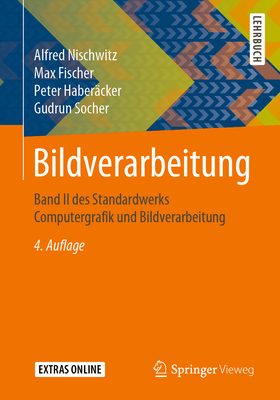 Bildverarbeitung: Band II Des Standardwerks Computergrafik Und Bildverarbeitung - Nischwitz, Alfred, and Fischer, Max, and Haber?cker, Peter