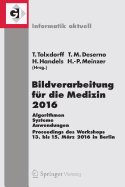 Bildverarbeitung Fr Die Medizin 2016: Algorithmen - Systeme - Anwendungen. Proceedings Des Workshops Vom 13. Bis 15. Mrz 2016 in Berlin