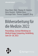 Bildverarbeitung Fr Die Medizin 2022: Proceedings, German Workshop on Medical Image Computing, Heidelberg, June 26-28, 2022