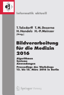 Bildverarbeitung Fur Die Medizin 2016: Algorithmen - Systeme - Anwendungen. Proceedings Des Workshops Vom 13. Bis 15. Marz 2016 in Berlin