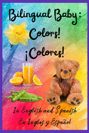 Bilingual Baby: Colors!, Colores! In English and Spanish, En ingles y Espaol.